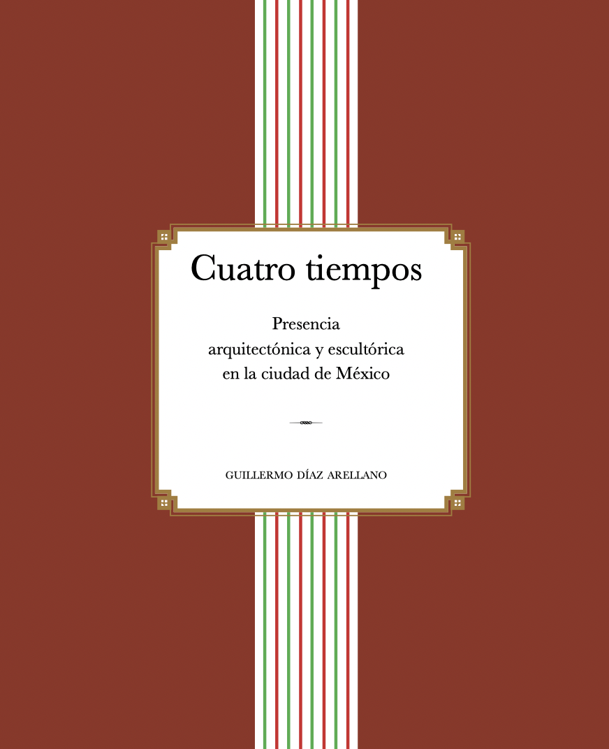 Cuatro tiempos. Presencia arquitectónica y escultórica en la ciudad de México.