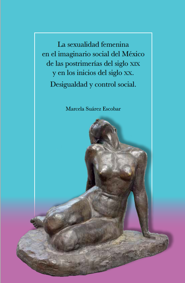 La sexualidad femenina en el imaginario social del México de las postrimerías del siglo xix y en los inicios del siglo xx. Desigualdad y control social.